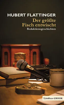 E-Book (epub) Der größte Fisch entwischt von Hubert Flattinger