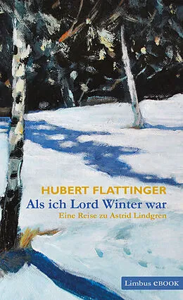 E-Book (epub) Als ich Lord Winter war von Hubert Flattinger