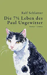 Fester Einband Die 7½ Leben des Paul Ungewitter von Ralf Schlatter