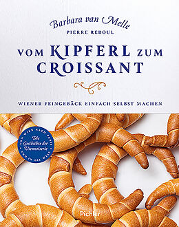 E-Book (epub) Vom Kipferl zum Croissant von Barbara Van Melle, Pierre Reboul