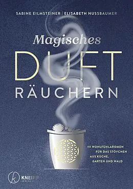 E-Book (epub) Magisches Dufträuchern von Sabine Eilmsteiner, Elisabeth Nussbaumer
