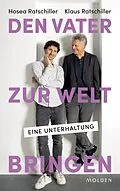 E-Book (epub) Den Vater zur Welt bringen von Hosea Ratschiller, Klaus Ratschiller
