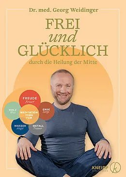 E-Book (epub) Frei und glücklich durch die Heilung der Mitte von Georg Weidinger