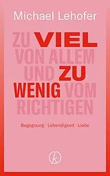 E-Book (epub) Zu viel von Allem und zu wenig vom Richtigen von Michael Lehofer