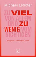 E-Book (epub) Zu viel von Allem und zu wenig vom Richtigen von Michael Lehofer