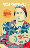 E-Book (epub) Für Pessimismus ist es zu spät von Helga Kromp-Kolb