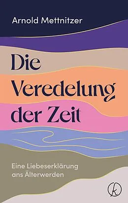 E-Book (epub) Die Veredelung der Zeit von Arnold Mettnitzer