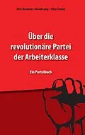 E-Book (epub) Über die revolutionäre Partei der Arbeiterklasse von Otto Bruckner, David Lang, Tibor Zenker