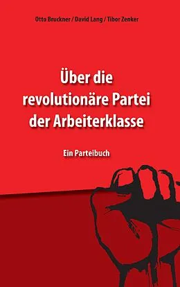 E-Book (epub) Über die revolutionäre Partei der Arbeiterklasse von Otto Bruckner, David Lang, Tibor Zenker