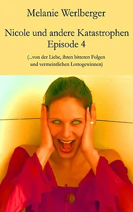 E-Book (epub) Nicole und andere Katastrophen - Episode 4 von Melanie Werlberger