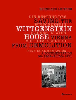 E-Book (pdf) Die Rettung des Wittgenstein Hauses in Wien vor dem Abbruch. Saving the Wittgenstein House Vienna from Demolition von Bernhard Leitner