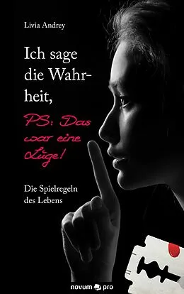 E-Book (epub) Ich sage die Wahrheit, PS: Das war eine Lüge! von Livia Andrey