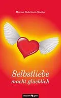 E-Book (epub) Selbstliebe macht glücklich von Marion Rohrbach-Stadler