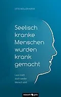 E-Book (epub) Seelisch kranke Menschen wurden krank gemacht von Otto Müller-Hofer