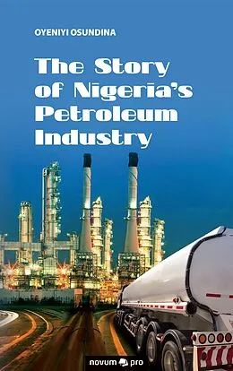 E-Book (epub) The Story of Nigeria's Petroleum Industry von Oyeniyi Osundina