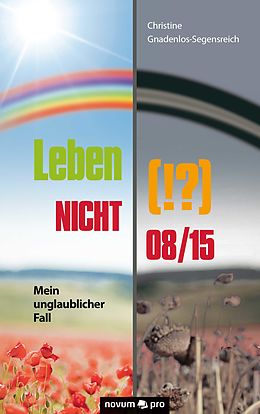 E-Book (epub) Leben (!?) NICHT 08/15 von Christine Gnadenlos-Segensreich