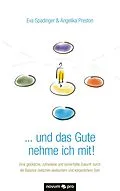 E-Book (pdf) ... und das Gute nehme ich mit! von Eva Spadinger &amp; Angelika Preston