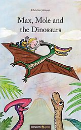 E-Book (epub) Max, Mole and the Dinosaurs von Christine Johnson