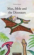E-Book (epub) Max, Mole and the Dinosaurs von Christine Johnson