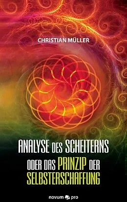 E-Book (epub) Analyse des Scheiterns oder das Prinzip der Selbsterschaffung von Christian Müller