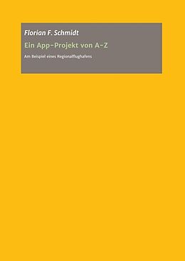 Kartonierter Einband Ein App Projekt von A - Z für iOS und Android von Florian Schmidt
