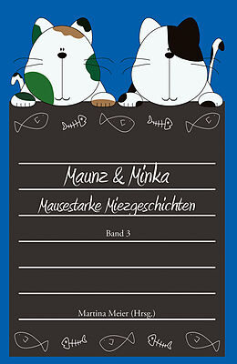 E-Book (epub) Maunz &amp; Minka - Mausestarke Miezgeschichten, Band 3 von Martina Meier