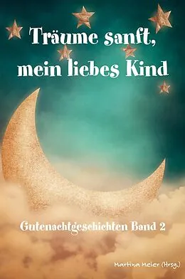 E-Book (epub) Träume sanft, mein liebes Kind: Gutenachtgeschichten Band 2 von Martina Meier