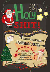 Kartonierter Einband Oh Holy Shit! Kinder, Kekse, Chaos unterm Weihnachtsbaum - Liebevoll-chaotischer Familienbegleiter von C. H. Ristmas
