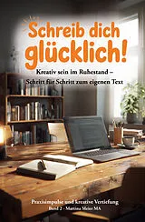 Paperback Schreib dich glücklich! Kreativ sein im Ruhestand  Schritt für Schritt zum eigenen Text Bd. 2 von Martina Meier