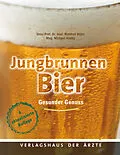 E-Book (epub) Jungbrunnen Bier von Univ.-Prof. Dr. med. Manfred Walzl, Mag. Michael Hlatky