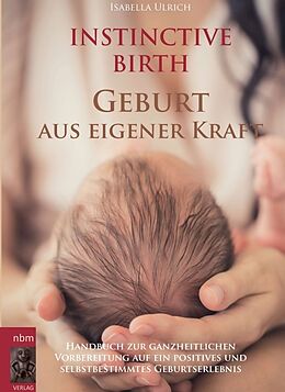 Kartonierter Einband INSTINCTIVE BIRTH - Geburt aus eigener Kraft von Isabella Ulrich