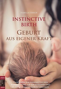 Fester Einband INSTINCTIVE BIRTH - Geburt aus eigener Kraft von Isabella Ulrich