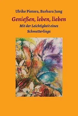 E-Book (epub) Genießen, leben, lieben von Barbara Jung, Mücke Ulrike Pistora