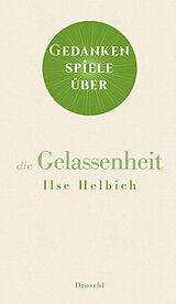 E-Book (epub) Gedankenspiele über die Gelassenheit von Ilse Helbich