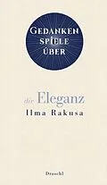 E-Book (epub) Gedankenspiele über die Eleganz von Ilma Rakusa