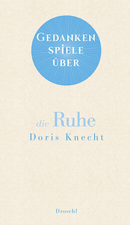 E-Book (epub) Gedankenspiele über die Ruhe von Doris Knecht