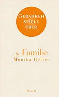 E-Book (epub) Gedankenspiele über die Familie von Monika Helfer