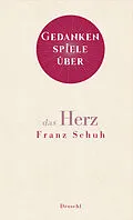 E-Book (epub) Gedankenspiele über das Herz von Franz Schuh