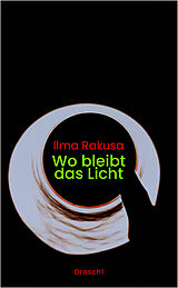 Fester Einband Wo bleibt das Licht von Ilma Rakusa