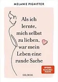E-Book (epub) Als ich lernte, mich selbst zu lieben, war mein Leben eine runde Sache von Melanie Pignitter