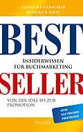E-Book (epub) Bestseller. Insiderwissen für Buchmarketing von der Idee bis zur Promotion. Mein eigenes Buch schreiben, veröffentlichen und vermarkten. Tipps von Insidern für Self Publisher, Eigenverleger &amp; Verlage von Elmar Weixlbaumer, Monika Paitl