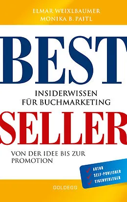 E-Book (epub) Bestseller. Insiderwissen für Buchmarketing von der Idee bis zur Promotion. Mein eigenes Buch schreiben, veröffentlichen und vermarkten. Tipps von Insidern für Self Publisher, Eigenverleger & Verlage von Elmar Weixlbaumer, Monika Paitl
