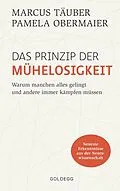 E-Book (epub) Das Prinzip der Mühelosigkeit: Warum manchen alles gelingt und andere immer kämpfen müssen. Mit Erkenntnissen der Neurowissenschaft zu mehr Selbstbewusstsein, Resilienz, Erfolg und Zufriedenheit von Marcus Täuber, Pamela Obermaier