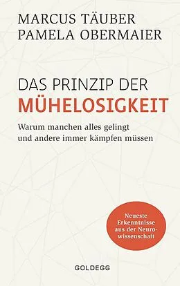 E-Book (epub) Das Prinzip der Mühelosigkeit: Warum manchen alles gelingt und andere immer kämpfen müssen. Mit Erkenntnissen der Neurowissenschaft zu mehr Selbstbewusstsein, Resilienz, Erfolg und Zufriedenheit von Marcus Täuber, Pamela Obermaier
