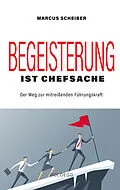 E-Book (epub) Begeisterung ist Chefsache von Marcus Scheiber