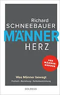 E-Book (epub) Männerherz. Was Männer bewegt: Freiheit, Beziehung, Selbstbestimmung. Mehr als Beziehungstipps: Selbstbestimmt & selbstbewusst leben mit dem Rat vom Männerkenner. Plädoyer für ein starkes Männerbild von Richard Schneebauer