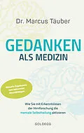 E-Book (epub) Gedanken als Medizin. Wie Sie mit Erkenntnissen der Hirnforschung die mentale Selbstheilung aktivieren. Hilfe zur Selbsthilfe mit Erkenntnissen aus Wissenschaft &amp; Mentaltraining von Marcus Täuber