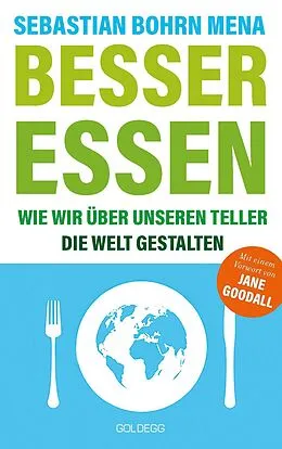 E-Book (epub) Besser essen. Wie wir über unseren Teller die Welt gestalten. Den Kreislauf der Zerstörung stoppen: Bewusster Konsum für mehr Umweltschutz. Vom Initiator des Volksbegehren Tierschutz. von Sebastian Bohrn Mena