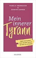 E-Book (epub) Mein innerer Tyrann. Über die Kunst, sich selbst nicht im Weg zu stehen. Frei und selbstbestimmt leben  so klappts! Denkmuster durchbrechen und Selbstliebe lernen mit dem Selbstcoaching Ratgeber von Pamela Obermaier, Dominik Borde