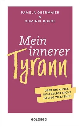 E-Book (epub) Mein innerer Tyrann. Über die Kunst, sich selbst nicht im Weg zu stehen. Frei und selbstbestimmt leben  so klappts! Denkmuster durchbrechen und Selbstliebe lernen mit dem Selbstcoaching Ratgeber von Pamela Obermaier, Dominik Borde